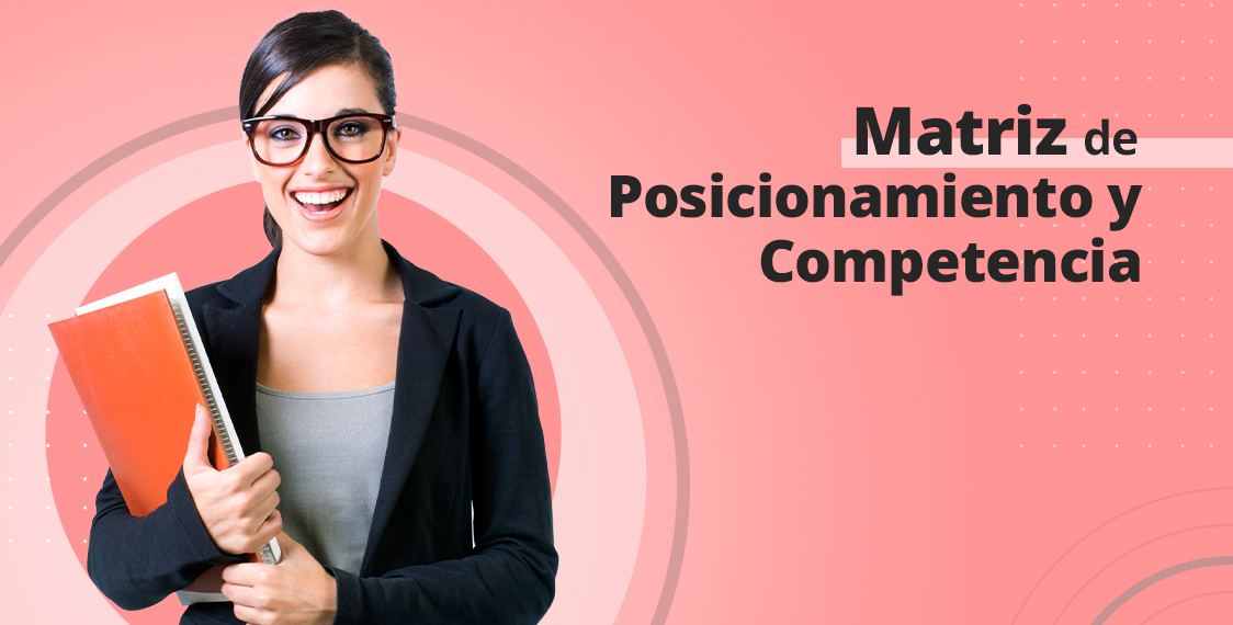 Matriz de posicionamiento y competencia